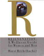 Rejuvenation: A Wellness Guide for Women and Men - Rechelbacher, Horst