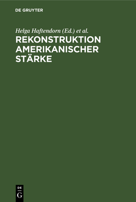 Rekonstruktion amerikanischer St?rke - Haftendorn, Helga (Editor), and Schissler, Jakob (Editor)