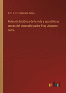 Relacin histrica de la vida y apostlicas tareas del venerable padre Fray Junipero Serra