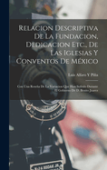 Relacion Descriptiva De La Fundacion, Dedicacion Etc., De Las Iglesias Y Conventos De Mxico: Con Una Resea De La Variacion Que Han Sufrido Durante El Gobierno De D. Benito Juarez