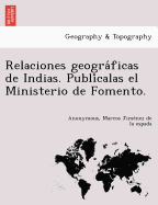 Relaciones geograficas de Indias. Publicalas el Ministerio de Fomento.