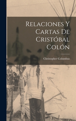 Relaciones y Cartas de Cristobal Colon - Columbus, Christopher