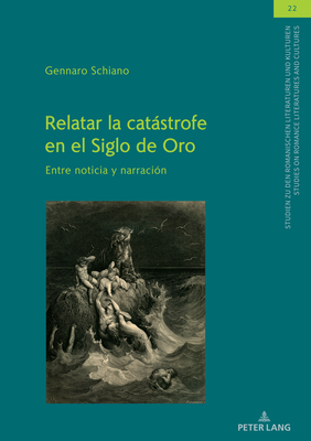 Relatar la catstrofe en el Siglo de Oro: Entre noticia y narracin - Von Tschilschke, Christian, and Schiano, Gennaro