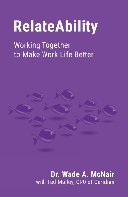 RelateAbility: Working Together To Make Work Life Better - McNair, Wade, Dr., and Malley, Ted