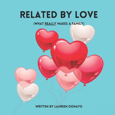 Related By Love: What Really Makes A Family - Donato, Laureen