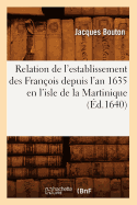 Relation de l'Establissement Des Fran?ois Depuis l'An 1635 En l'Isle de la Martinique (?d.1640)