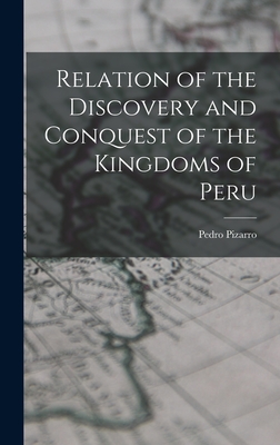 Relation of the Discovery and Conquest of the Kingdoms of Peru - Pizarro, Pedro