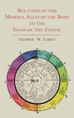 Relation of the Mineral Salts of the Body to the Signs of the Zodiac - Carey, George W