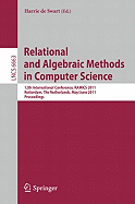 Relational and Algebraic Methods in Computer Science: 12th International Conference, RAMICS 2011, Rotterdam, The Netherlands, May 30--June 3, 2011, Proceedings