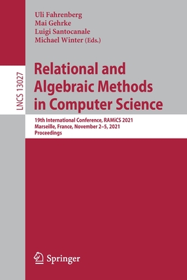 Relational and Algebraic Methods in Computer Science: 19th International Conference, RAMiCS 2021, Marseille, France, November 2-5, 2021, Proceedings - Fahrenberg, Uli (Editor), and Gehrke, Mai (Editor), and Santocanale, Luigi (Editor)