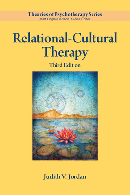 Relational-Cultural Therapy - Jordan, Judith V