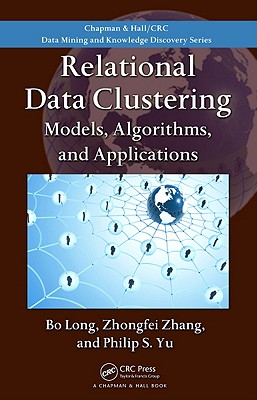 Relational Data Clustering: Models, Algorithms, and Applications - Long, Bo, and Zhang, Zhongfei, and Yu, Philip S