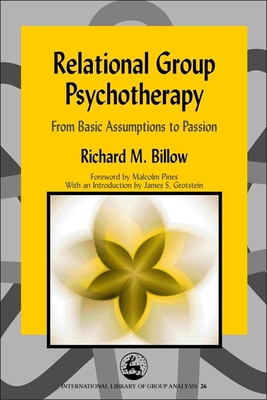 Relational Group Psychotherapy: From Basic Assumptions to Passion - Billow, Richard M