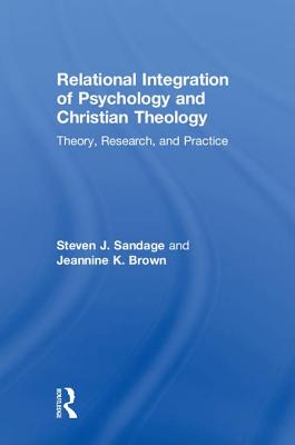 Relational Integration of Psychology and Christian Theology: Theory, Research, and Practice - Sandage, Steven J., and Brown, Jeannine K.