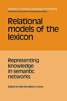 Relational Models of the Lexicon: Representing Knowledge in Semantic Networks - Evens, Martha Walton (Editor)