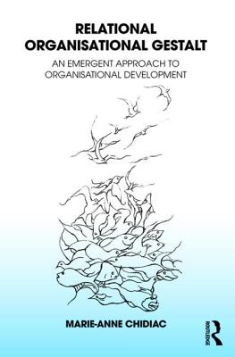 Relational Organisational Gestalt: An Emergent Approach to Organisational Development - Chidiac, Marie-Anne