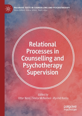 Relational Processes in Counselling and Psychotherapy Supervision - Ness, Ottar (Editor), and McNamee, Sheila (Editor), and Kvello, yvind (Editor)