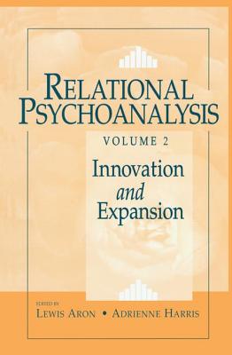 Relational Psychoanalysis, Volume 2: Innovation and Expansion - Aron, Lewis (Editor), and Harris, Adrienne (Editor)