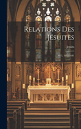 Relations Des Jesuites: 1611, 1632-1641