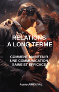 Relations ? long terme: comment maintenir une communication saine et efficace.