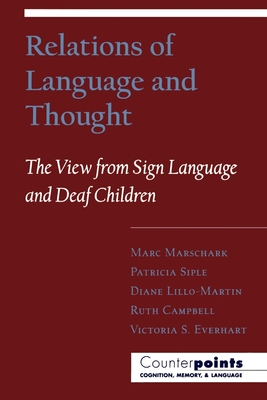 Relations of Language and Thought: The View from Sign Language and Deaf Children - Marschark, Marc, and Siple, Patricia, and Lillo-Martin, Diane