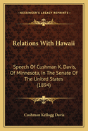 Relations With Hawaii: Speech Of Cushman K. Davis, Of Minnesota, In The Senate Of The United States (1894)