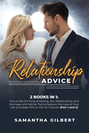 Relationship Advice: 2 Books in 1: How to Be the King of Dating, Sex, Relationship, and Marriage with Secret Tips to Seduce the Love of Your Life and Keep Him or Her for Forever. (Part 1 and 2)