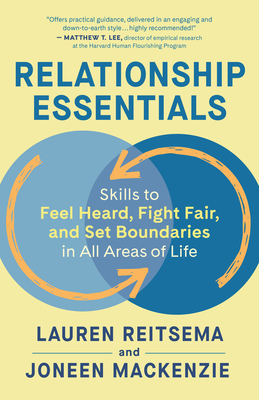 Relationship Essentials: Skills to Feel Heard, Fight Fair, and Set Boundaries in All Areas of Life - Reitsema, Lauren, and MacKenzie, Joneen