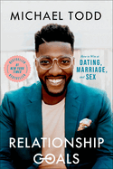 Relationship Goals: How to Win at Dating, Marriage, and Sex