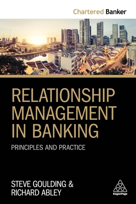 Relationship Management in Banking: Principles and Practice - Goulding, Steve, and Abley, Richard