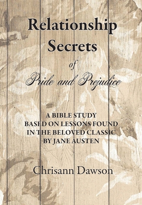 Relationship Secrets of Pride and Prejudice - Dawson, Chrisann, and Elston, Andrea (Editor)