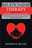 Relationship Therapy: 2 Books in 1: Anxiety in Relationship and Couple Therapy. Manage Anxiety in Love in 7 Simple Steps, Change Your Bad Habits and Improve Your Marriage, Rescue Broken Emotional Ties