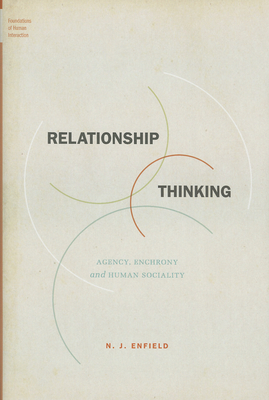 Relationship Thinking: Agency, Enchrony, and Human Sociality - Enfield, N J