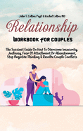 Relationship Workbook For Couples: The Succinct Guide On How To Overcome Insecurity, Jealousy, Fear Of Attachment Or Abandonment, Stop Negative Thinking & Resolve Couple Conflicts