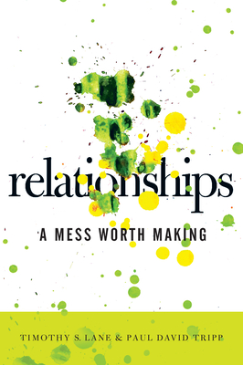 Relationships: A Mess Worth Making - Lane, Timothy S, and Tripp, Paul David