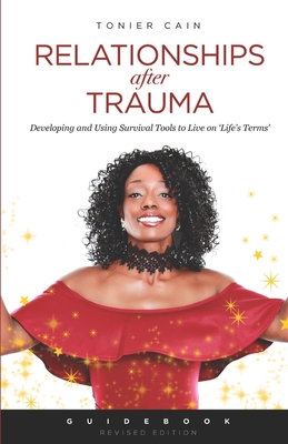 Relationships After Trauma (Guidebook): Developing and Using Survival Tools to Live on 'Life's Terms' - Cain, Tonier