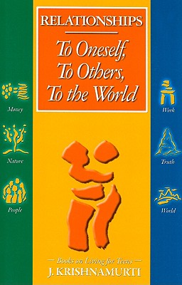 Relationships: To Oneself, to Others, to the World - Krishnamurti, J