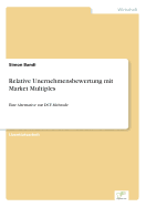 Relative Unernehmensbewertung mit Market Multiples: Eine Alternative zur DCF-Mehtode