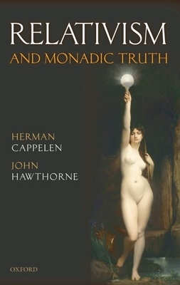 Relativism and Monadic Truth - Cappelen, Herman, and Hawthorne, John