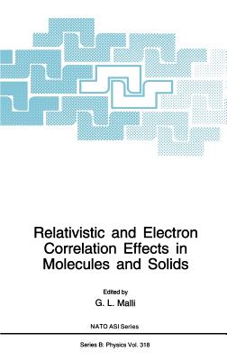 Relativistic and Electron Correlation Effects in Molecules and Solids - Malli, G L (Editor)