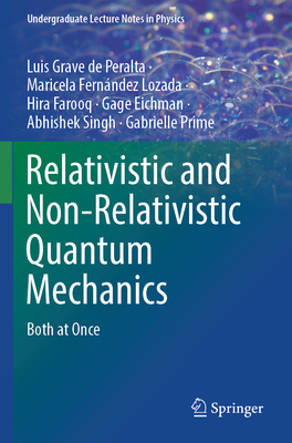 Relativistic and Non-Relativistic Quantum Mechanics: Both at Once - Grave de Peralta, Luis, and Fernndez Lozada, Maricela, and Farooq, Hira