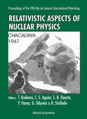 Relativistic Aspects of Nuclear Physics - Proceedings of the 5th Workshop - Kodama, Takeshi (Editor), and Aguiar, Carlos Eduardo (Editor), and Duarte, Sergio Jose Barbosa (Editor)