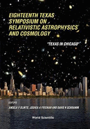 Relativistic Astrophysics and Cosmology: Proceedings of the Eighteenth Texas Symposium