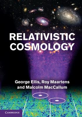 Relativistic Cosmology - Ellis, George F R, and Maartens, Roy, and MacCallum, Malcolm A H