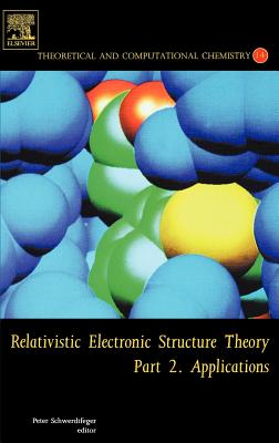 Relativistic Electronic Structure Theory: Part 2. Applications Volume 14 - Schwerdtfeger, Peter