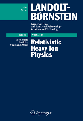 Relativistic Heavy Ion Physics - Stock, Reinhard (Editor), and Becattini, Francesco (Contributions by), and Braun-Munzinger, Peter (Contributions by)