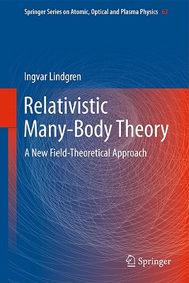 Relativistic Many-Body Theory: A New Field-theoretical Approach - Lindgren, Ingvar