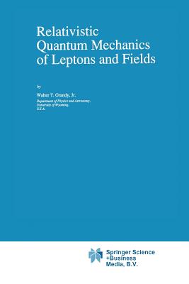 Relativistic Quantum Mechanics of Leptons and Fields - Grandy, Walter T, Jr.