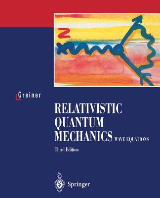 Relativistic Quantum Mechanics. Wave Equations - Bromley, D a (Foreword by), and Greiner, Walter