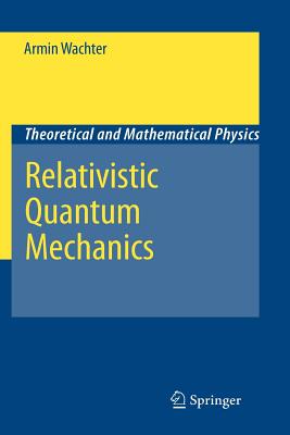 Relativistic Quantum Mechanics - Wachter, Armin